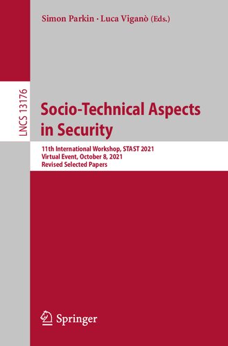 Socio-Technical Aspects in Security: 11th International Workshop, STAST 2021, Virtual Event, October 8, 2021, Revised Selected Papers (Lecture Notes in Computer Science, 13176)