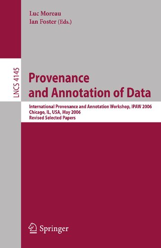 Provenance and Annotation of Data: International Provenance and Annotation Workshop, IPAW 2006, Chicago, Il, USA, May 3-5, 2006, Revised Selected Papers (Lecture Notes in Computer Science, 4145)