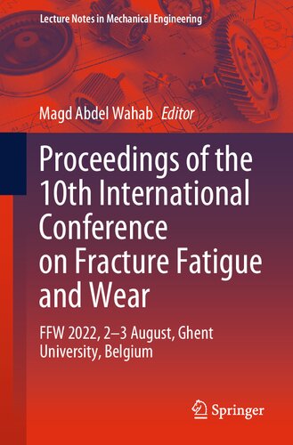Proceedings of the 10th International Conference on Fracture Fatigue and Wear: FFW 2022, 2-3 August, Ghent University, Belgium (Lecture Notes in Mechanical Engineering)