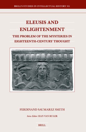 Eleusis and Enlightenment: The Problem of the Mysteries in Eighteenth-century Thought (Brill's Studies in Intellectual History, 351)