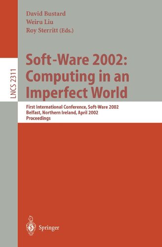 Soft-Ware 2002: Computing in an Imperfect World: First International Conference, Soft-Ware 2002 Belfast, Northern Ireland, April 8-10, 2002 Proceedings (Lecture Notes in Computer Science, 2311)
