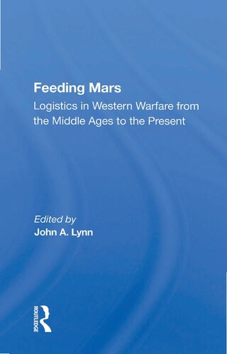 Feeding Mars: Logistics In Western Warfare From The Middle Ages To The Present