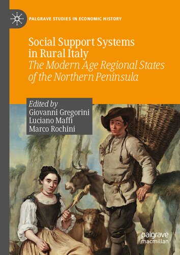 Social Support Systems in Rural Italy: The Modern Age Regional States of the Northern Peninsula (Palgrave Studies in Economic History)