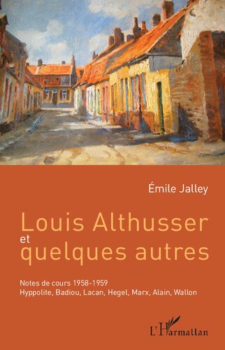 Louis Althusser et quelques autres: Notes de cours 1958-1959 Hyppolite, Badiou, Lacan, Hegel, Marx, Alain, Wallon