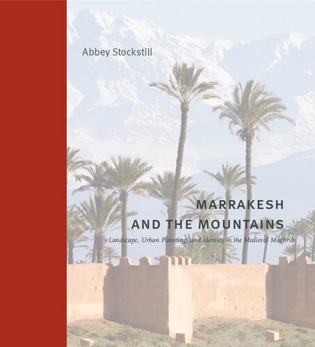 Marrakesh and the Mountains: Landscape, Urban Planning, and Identity in the Medieval Maghrib (Buildings, Landscapes, and Societies)
