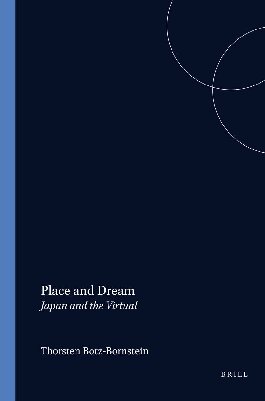 Place and Dream: Japan and the Virtual (Studies in Intercultural Philosophy 12) (Studien Zur Interkulturellen Philosophie / Studies in Intercultural Philosophy / Études De Philosophie Interculturelle)
