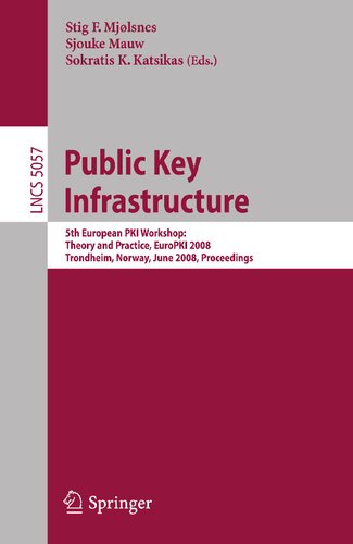 Public Key Infrastructure: 5th European PKI Workshop: Theory and Practice, EuroPKI 2008 Trondheim, Norway, June 16-17, 2008, Proceedings (Lecture Notes in Computer Science, 5057)