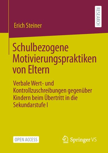Schulbezogene Motivierungspraktiken von Eltern: Verbale Wert- und Kontrollzuschreibungen gegenüber Kindern beim Übertritt in die Sekundarstufe I (German Edition)