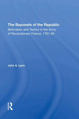 The Bayonets Of The Republic: Motivation And Tactics In The Army Of Revolutionary France, 1791-94