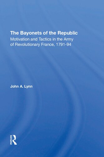 The Bayonets Of The Republic: Motivation And Tactics In The Army Of Revolutionary France, 1791-94
