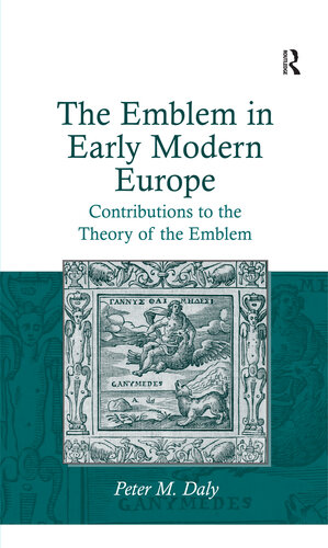 The Emblem in Early Modern Europe: Contributions to the Theory of the Emblem