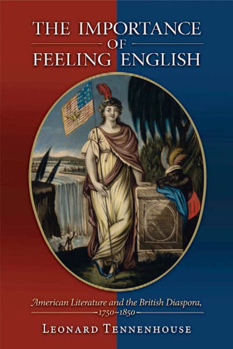 The Importance of Feeling English: American Literature and the British Diaspora, 1750-1850