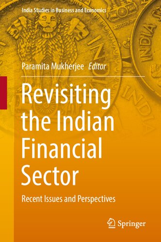 Revisiting the Indian Financial Sector: Recent Issues and Perspectives (India Studies in Business and Economics)