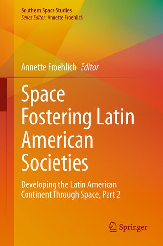 Space Fostering Latin American Societies: Developing the Latin American Continent Through Space, Part 2 (Southern Space Studies)
