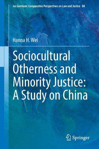 Sociocultural Otherness and Minority Justice: A Study on China (Ius Gentium: Comparative Perspectives on Law and Justice, 88)