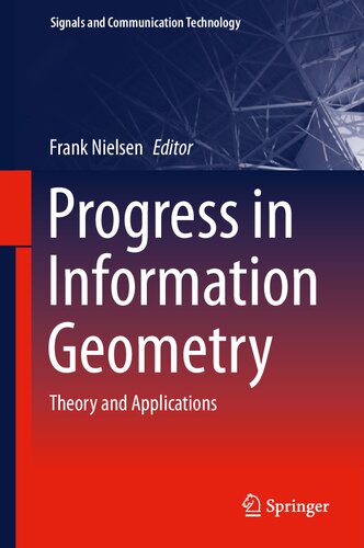 Progress in Information Geometry: Theory and Applications (Signals and Communication Technology)
