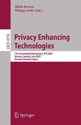 Privacy Enhancing Technologies: 7th International Symposium, PET 2007 Ottawa, Canada, June 20-22, 2007 Revised Selected Papers (Lecture Notes in Computer Science, 4776)
