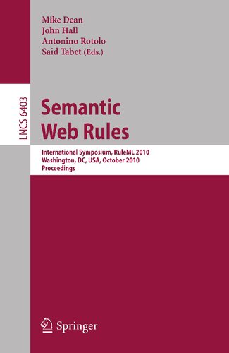 Semantic Web Rules: International Symposium, RuleML 2010, Washington, DC, USA, October 21-23, 2010, Proceedings (Lecture Notes in Computer Science, 6403)