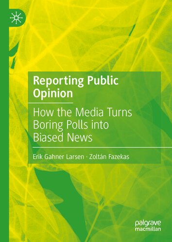 Reporting Public Opinion: How the Media Turns Boring Polls into Biased News