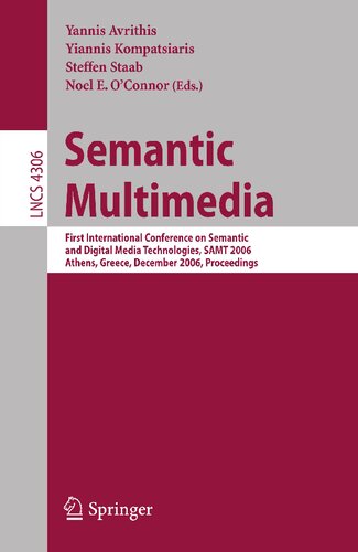 Semantic Multimedia: First International Conference on Semantic and Digital Media Technologies, SAMT 2006, Athens, Greece, December 6-8, 2006, Proceedings (Lecture Notes in Computer Science, 4306)