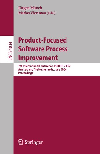 Product-Focused Software Process Improvement: 7th International Conference, PROFES 2006, Amsterdam, The Netherlands, June 12-14, 2006, Proceedings (Lecture Notes in Computer Science, 4034)