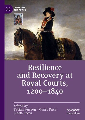 Resilience and Recovery at Royal Courts, 1200–1840 (Queenship and Power)