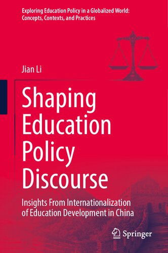 Shaping Education Policy Discourse: Insights From Internationalization of Education Development in China (Exploring Education Policy in a Globalized World: Concepts, Contexts, and Practices)