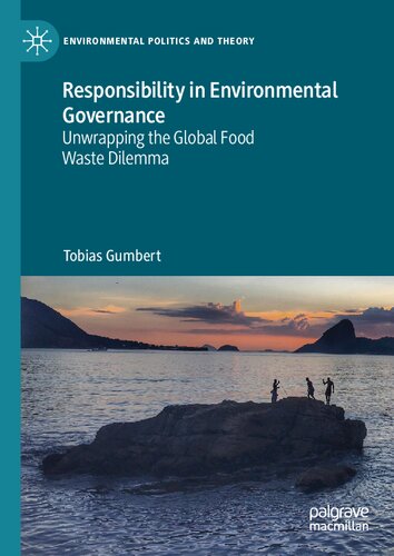 Responsibility in Environmental Governance: Unwrapping the Global Food Waste Dilemma (Environmental Politics and Theory)