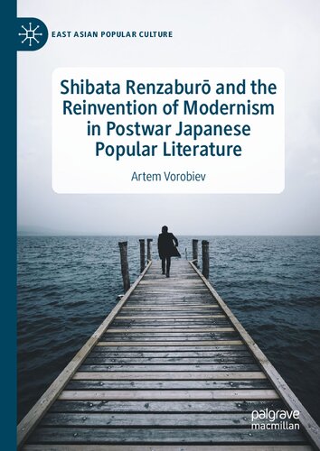 Shibata Renzaburō and the Reinvention of Modernism in Postwar Japanese Popular Literature (East Asian Popular Culture)