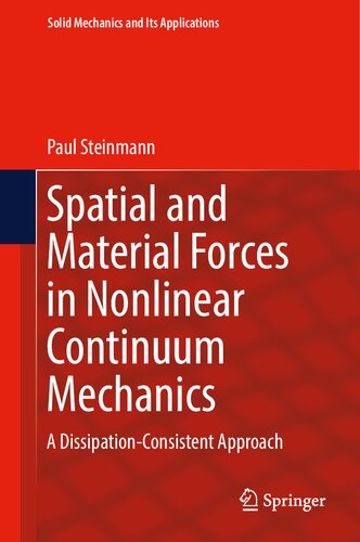 Spatial and Material Forces in Nonlinear Continuum Mechanics: A Dissipation-Consistent Approach (Solid Mechanics and Its Applications, 272)