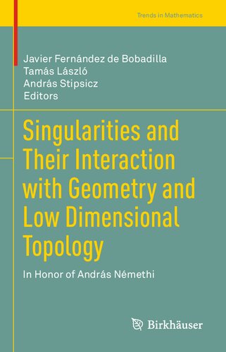 Singularities and Their Interaction with Geometry and Low Dimensional Topology: In Honor of András Némethi (Trends in Mathematics)