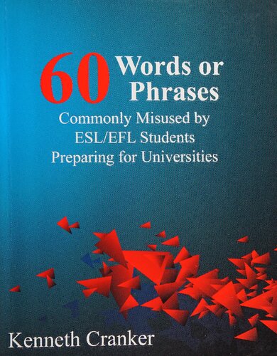 Sixty Words or Phrases Commonly Misused by ESL/EFL Students Preparing for Universities