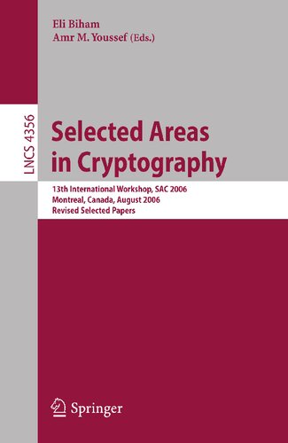 Selected Areas in Cryptography: 13th International Workshop, SAC 2006, Montreal, Canada, August 17-18, 2006, Revised Selected Papers (Lecture Notes in Computer Science, 4356)