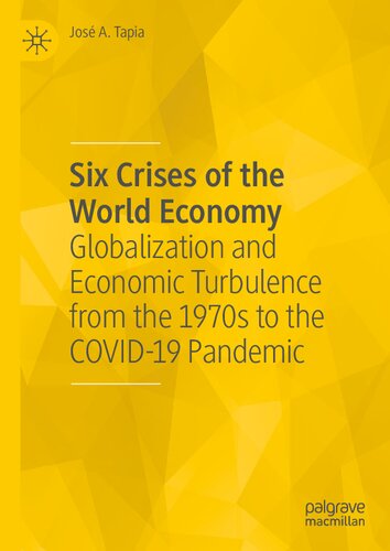 Six Crises of the World Economy: Globalization and Economic Turbulence from the 1970s to the COVID-19 Pandemic