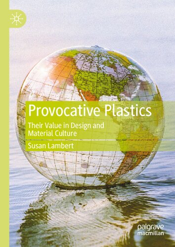 Provocative Plastics: Their Value in Design and Material Culture