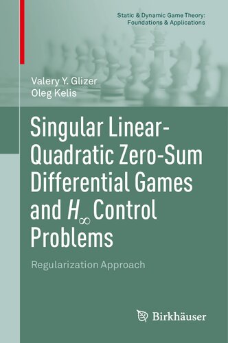 Singular Linear-Quadratic Zero-Sum Differential Games and H∞ Control Problems: Regularization Approach (Static & Dynamic Game Theory: Foundations & Applications)