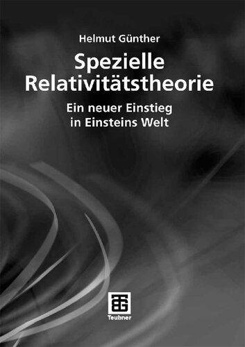 Spezielle Relativitätstheorie: Ein neuer Einstieg in Einsteins Welt (German Edition)