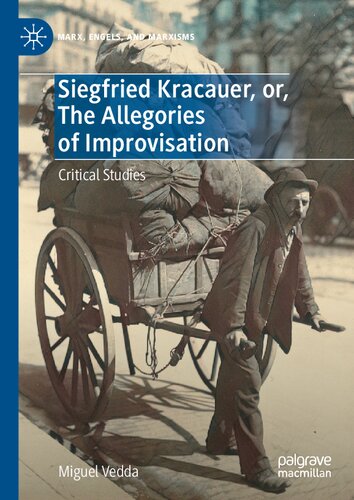 Siegfried Kracauer, or, The Allegories of Improvisation: Critical Studies (Marx, Engels, and Marxisms)