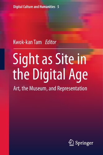 Sight as Site in the Digital Age: Art, the Museum, and Representation (Digital Culture and Humanities, 5)