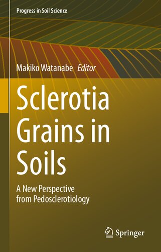 Sclerotia Grains in Soils: A New Perspective from Pedosclerotiology (Progress in Soil Science)