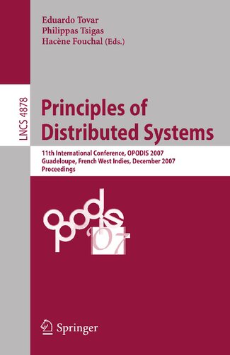 Principles of Distributed Systems: 11th International Conference, OPODIS 2007, Guadeloupe, French West Indies, December 17-20, 2007, Proceedings (Lecture Notes in Computer Science, 4878)