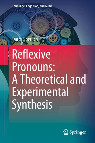 Reflexive Pronouns: A Theoretical and Experimental Synthesis (Language, Cognition, and Mind, 8)