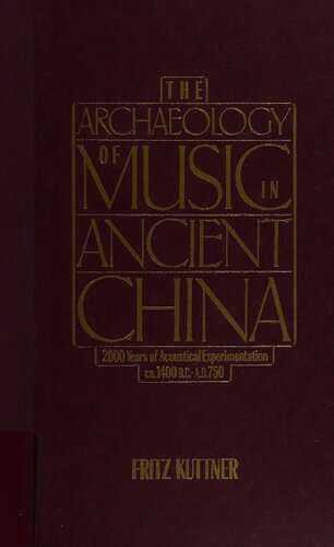 The Archaeology of Music in Ancient China: 2,000 Years of Acoustical Experimentation 1400 B.C.-A.D. 750