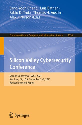 Silicon Valley Cybersecurity Conference: Second Conference, SVCC 2021, San Jose, CA, USA, December 2–3, 2021, Revised Selected Papers (Communications in Computer and Information Science)