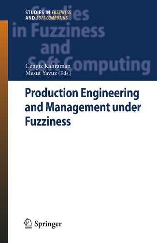 Production Engineering and Management under Fuzziness (Studies in Fuzziness and Soft Computing, 252)
