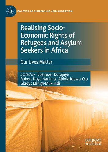 Realising Socio-Economic Rights of Refugees and Asylum Seekers in Africa: Our Lives Matter (Politics of Citizenship and Migration)