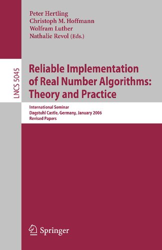 Reliable Implementation of Real Number Algorithms: Theory and Practice: International Seminar Dagstuhl Castle, Germany, January 8-13, 2006, Revised Papers (Lecture Notes in Computer Science, 5045)