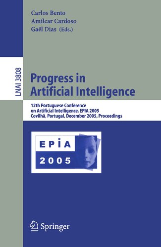 Progress in Artificial Intelligence: 12th Portuguese Conference on Artificial Intelligence, EPIA 2005, Covilha, Portugal, December 5-8, 2005, Proceedings (Lecture Notes in Computer Science, 3808)