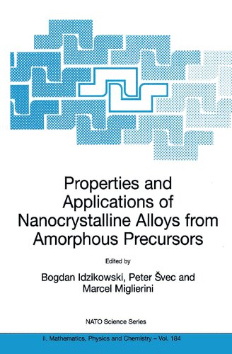 Properties and Applications of Nanocrystalline Alloys from Amorphous Precursors: Proceedings of the NATO Advanced Research Workshop on Properties and ... II: Mathematics, Physics and Chemistry, 184)