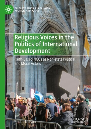 Religious Voices in the Politics of International Development: Faith-Based NGOs as Non-state Political and Moral Actors (Palgrave Studies in Religion, Politics, and Policy)
